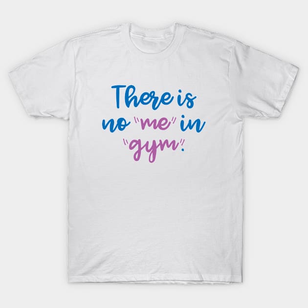 There Is No Me In Gym T-Shirt by VectorPlanet